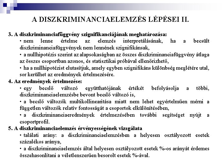 A DISZKRIMINANCIAELEMZÉS LÉPÉSEI II. 3. A diszkriminanciafüggvény szignifikanciájának meghatározása: • nem lenne értelme az A DISZKRIMINANCIAELEMZÉS LÉPÉSEI II. 3. A diszkriminanciafüggvény szignifikanciájának meghatározása: • nem lenne értelme az