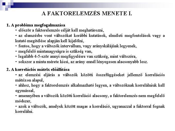 A FAKTORELEMZÉS MENETE I. 1. A probléma megfogalmazása • először a faktorelemzés célját kell