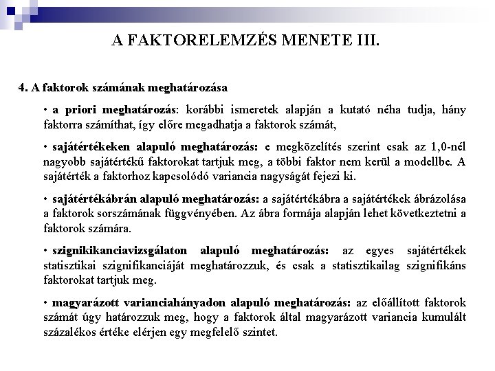 A FAKTORELEMZÉS MENETE III. 4. A faktorok számának meghatározása • a priori meghatározás: korábbi
