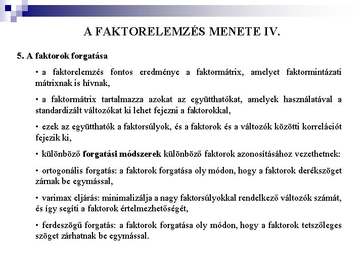 A FAKTORELEMZÉS MENETE IV. 5. A faktorok forgatása • a faktorelemzés fontos eredménye a A FAKTORELEMZÉS MENETE IV. 5. A faktorok forgatása • a faktorelemzés fontos eredménye a