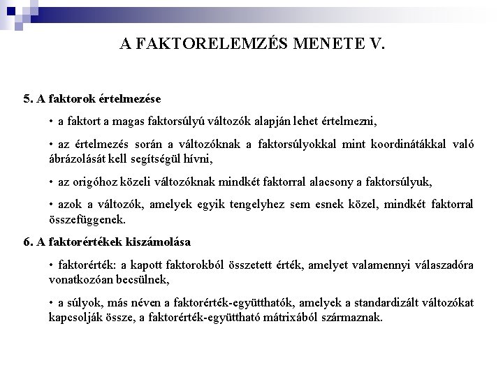 A FAKTORELEMZÉS MENETE V. 5. A faktorok értelmezése • a faktort a magas faktorsúlyú A FAKTORELEMZÉS MENETE V. 5. A faktorok értelmezése • a faktort a magas faktorsúlyú