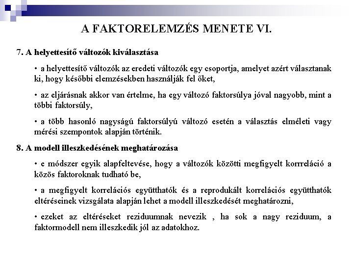 A FAKTORELEMZÉS MENETE VI. 7. A helyettesítő változók kiválasztása • a helyettesítő változók az