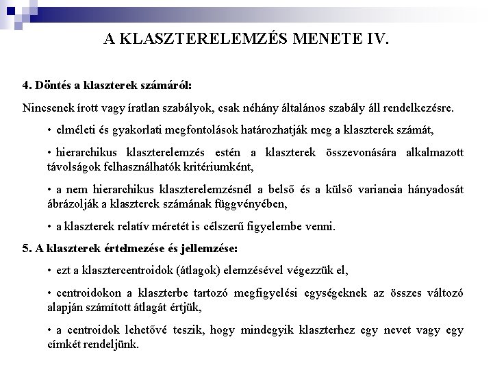 A KLASZTERELEMZÉS MENETE IV. 4. Döntés a klaszterek számáról: Nincsenek írott vagy íratlan szabályok,