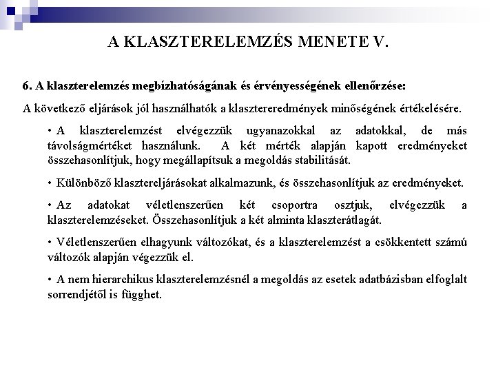 A KLASZTERELEMZÉS MENETE V. 6. A klaszterelemzés megbízhatóságának és érvényességének ellenőrzése: A következő eljárások