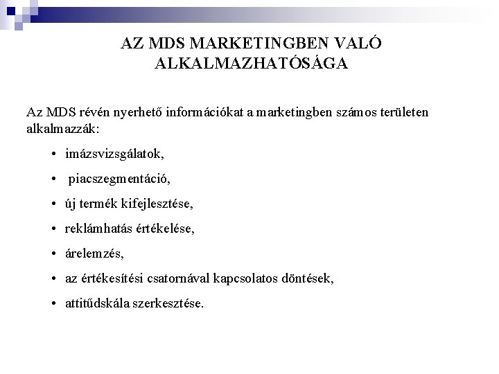 AZ MDS MARKETINGBEN VALÓ ALKALMAZHATÓSÁGA Az MDS révén nyerhető információkat a marketingben számos területen