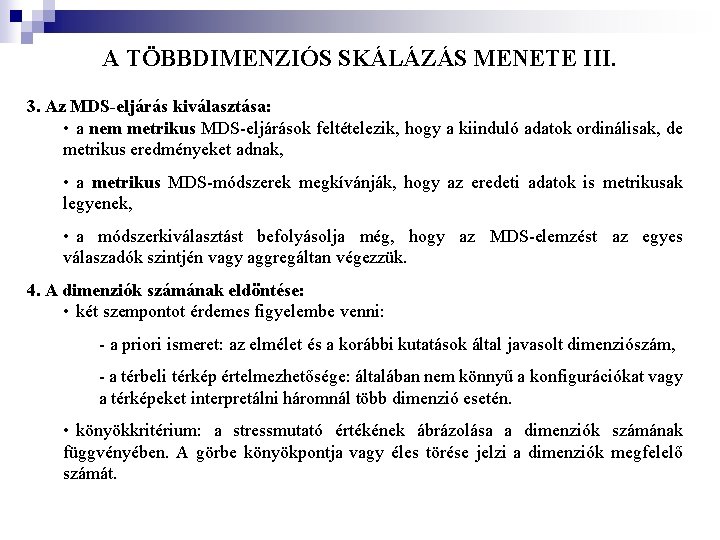 A TÖBBDIMENZIÓS SKÁLÁZÁS MENETE III. 3. Az MDS-eljárás kiválasztása: • a nem metrikus MDS-eljárások