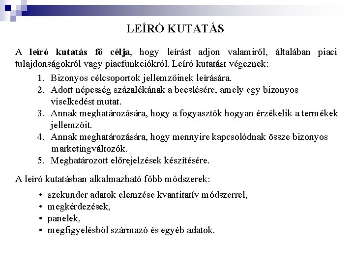 LEÍRÓ KUTATÁS A leíró kutatás fő célja, hogy leírást adjon valamiről, általában piaci tulajdonságokról