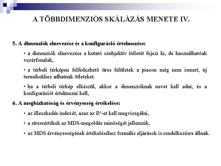 A TÖBBDIMENZIÓS SKÁLÁZÁS MENETE IV. 5. A dimenziók elnevezése és a konfiguráció értelmezése: • A TÖBBDIMENZIÓS SKÁLÁZÁS MENETE IV. 5. A dimenziók elnevezése és a konfiguráció értelmezése: •