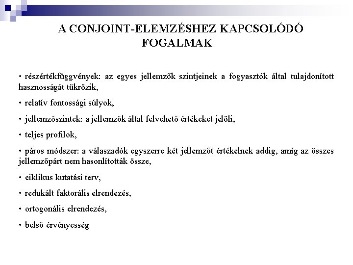 A CONJOINT-ELEMZÉSHEZ KAPCSOLÓDÓ FOGALMAK • részértékfüggvények: az egyes jellemzők szintjeinek a fogyasztók által tulajdonított