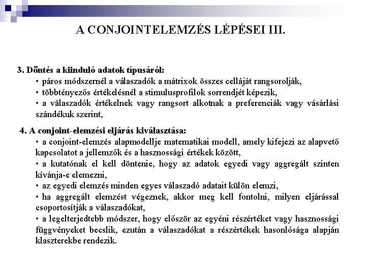 A CONJOINTELEMZÉS LÉPÉSEI III. 3. Döntés a kiinduló adatok típusáról: • páros módszernél a