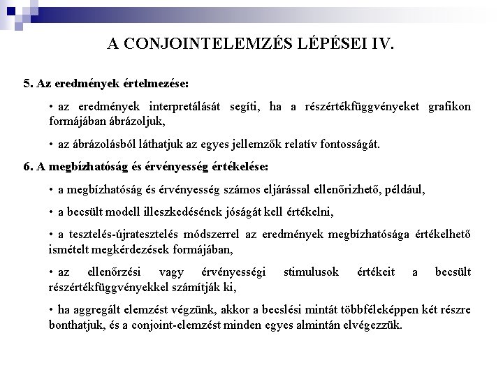 A CONJOINTELEMZÉS LÉPÉSEI IV. 5. Az eredmények értelmezése: • az eredmények interpretálását segíti, ha