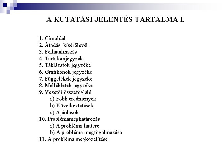 A KUTATÁSI JELENTÉS TARTALMA I. 1. Címoldal 2. Átadási kísérőlevél 3. Felhatalmazás 4. Tartalomjegyzék