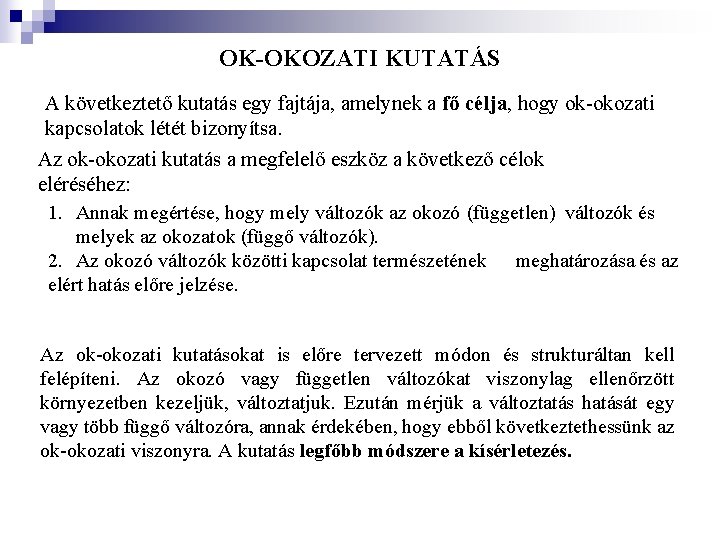 OK-OKOZATI KUTATÁS A következtető kutatás egy fajtája, amelynek a fő célja, hogy ok-okozati kapcsolatok OK-OKOZATI KUTATÁS A következtető kutatás egy fajtája, amelynek a fő célja, hogy ok-okozati kapcsolatok