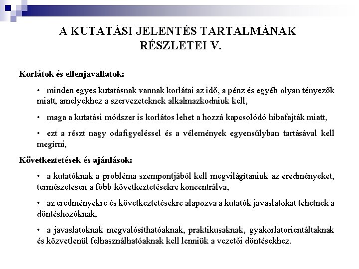 A KUTATÁSI JELENTÉS TARTALMÁNAK RÉSZLETEI V. Korlátok és ellenjavallatok: • minden egyes kutatásnak vannak A KUTATÁSI JELENTÉS TARTALMÁNAK RÉSZLETEI V. Korlátok és ellenjavallatok: • minden egyes kutatásnak vannak