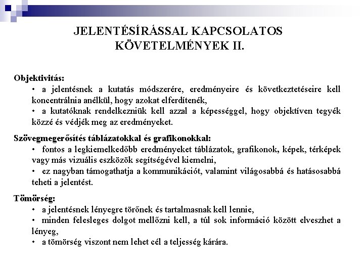 JELENTÉSÍRÁSSAL KAPCSOLATOS KÖVETELMÉNYEK II. Objektivitás: • a jelentésnek a kutatás módszerére, eredményeire és következtetéseire