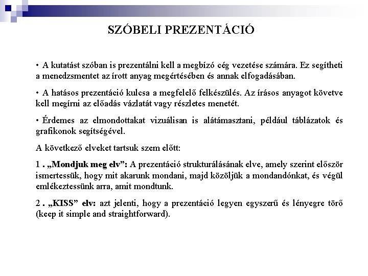 SZÓBELI PREZENTÁCIÓ • A kutatást szóban is prezentálni kell a megbízó cég vezetése számára. SZÓBELI PREZENTÁCIÓ • A kutatást szóban is prezentálni kell a megbízó cég vezetése számára.