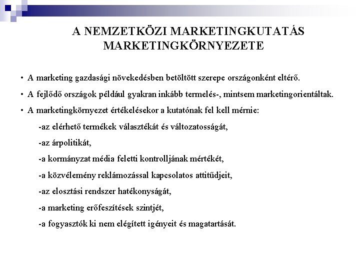 A NEMZETKÖZI MARKETINGKUTATÁS MARKETINGKÖRNYEZETE • A marketing gazdasági növekedésben betöltött szerepe országonként eltérő. A NEMZETKÖZI MARKETINGKUTATÁS MARKETINGKÖRNYEZETE • A marketing gazdasági növekedésben betöltött szerepe országonként eltérő.