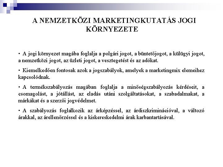 A NEMZETKÖZI MARKETINGKUTATÁS JOGI KÖRNYEZETE • A jogi környezet magába foglalja a polgári jogot,