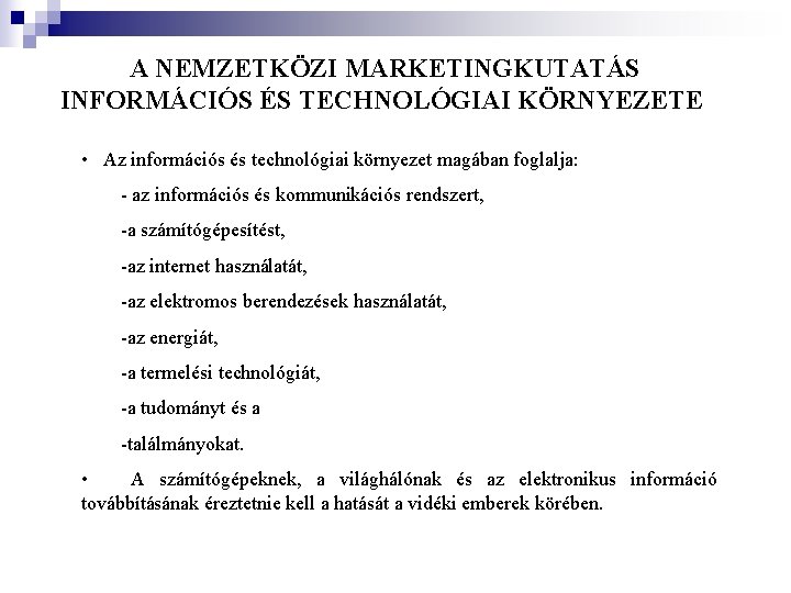 A NEMZETKÖZI MARKETINGKUTATÁS INFORMÁCIÓS ÉS TECHNOLÓGIAI KÖRNYEZETE • Az információs és technológiai környezet A NEMZETKÖZI MARKETINGKUTATÁS INFORMÁCIÓS ÉS TECHNOLÓGIAI KÖRNYEZETE • Az információs és technológiai környezet