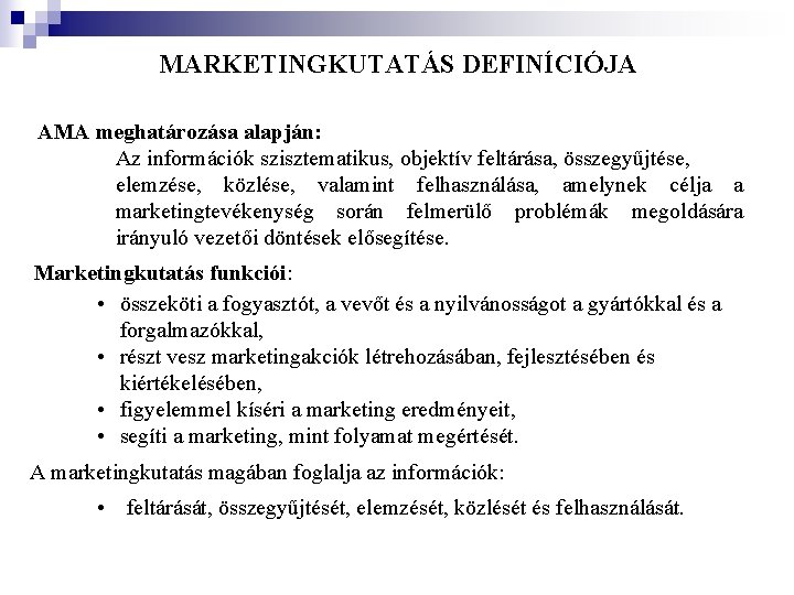 MARKETINGKUTATÁS DEFINÍCIÓJA AMA meghatározása alapján: Az információk szisztematikus, objektív feltárása, összegyűjtése, elemzése, közlése, valamint