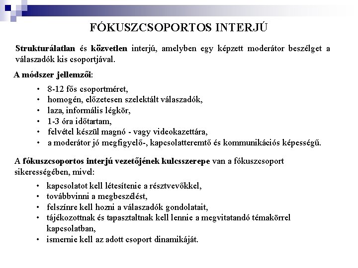 FÓKUSZCSOPORTOS INTERJÚ Strukturálatlan és közvetlen interjú, amelyben egy képzett moderátor beszélget a válaszadók kis