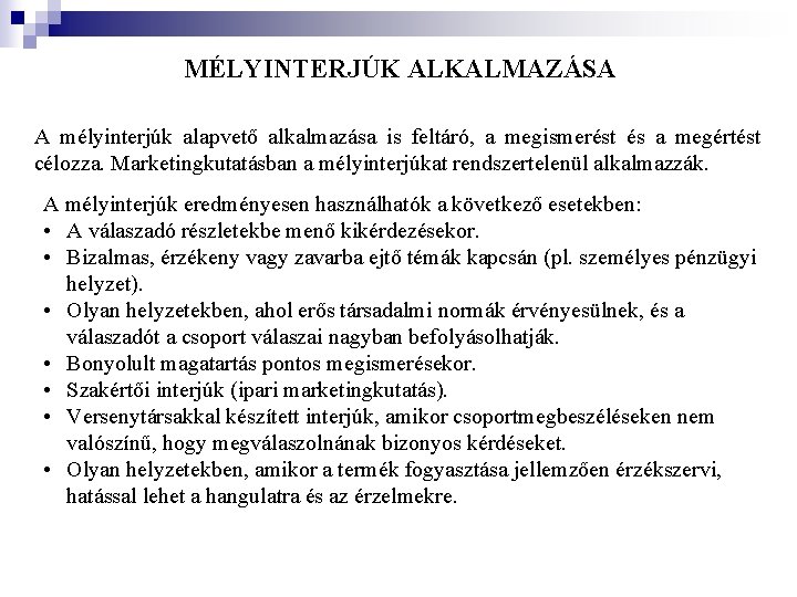 MÉLYINTERJÚK ALKALMAZÁSA A mélyinterjúk alapvető alkalmazása is feltáró, a megismerést és a megértést célozza. MÉLYINTERJÚK ALKALMAZÁSA A mélyinterjúk alapvető alkalmazása is feltáró, a megismerést és a megértést célozza.