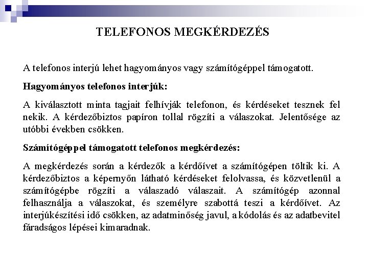 TELEFONOS MEGKÉRDEZÉS A telefonos interjú lehet hagyományos vagy számítógéppel támogatott. Hagyományos telefonos interjúk: A