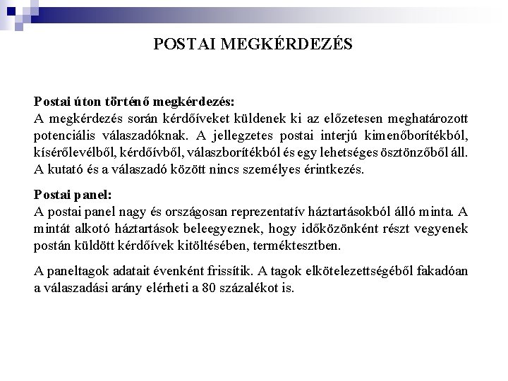 POSTAI MEGKÉRDEZÉS Postai úton történő megkérdezés: A megkérdezés során kérdőíveket küldenek ki az előzetesen