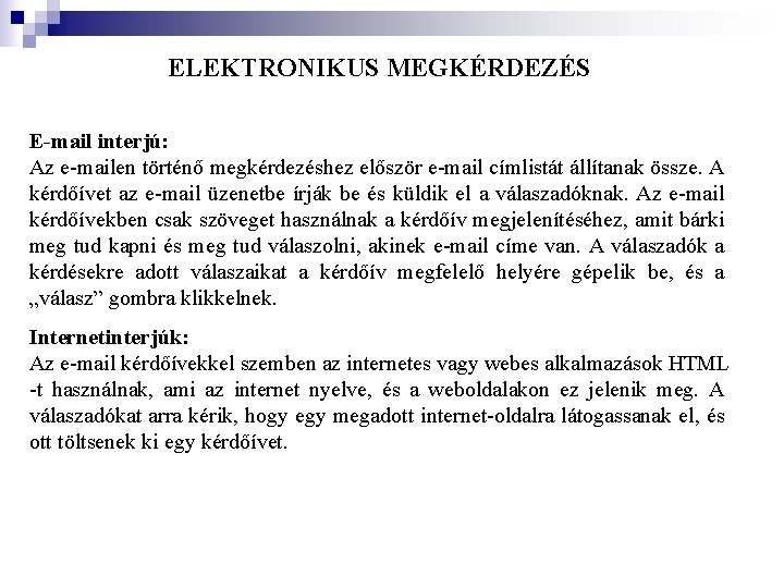 ELEKTRONIKUS MEGKÉRDEZÉS E-mail interjú: Az e-mailen történő megkérdezéshez először e-mail címlistát állítanak össze. A