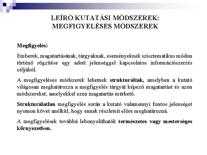 LEÍRÓ KUTATÁSI MÓDSZEREK: MEGFIGYELÉSES MÓDSZEREK Megfigyelés: Emberek, magatartásának, tárgyaknak, eseményeknek szisztematikus módon történő rögzítése