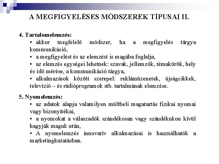 A MEGFIGYELÉSES MÓDSZEREK TÍPUSAI II. 4. Tartalomelemzés: • akkor megfelelő módszer, ha a megfigyelés