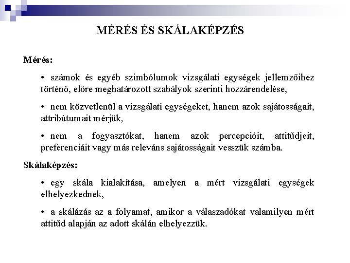 MÉRÉS ÉS SKÁLAKÉPZÉS Mérés: • számok és egyéb szimbólumok vizsgálati egységek jellemzőihez történő, előre MÉRÉS ÉS SKÁLAKÉPZÉS Mérés: • számok és egyéb szimbólumok vizsgálati egységek jellemzőihez történő, előre