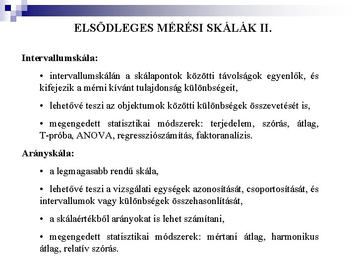ELSŐDLEGES MÉRÉSI SKÁLÁK II. Intervallumskála: • intervallumskálán a skálapontok közötti távolságok egyenlők, és kifejezik ELSŐDLEGES MÉRÉSI SKÁLÁK II. Intervallumskála: • intervallumskálán a skálapontok közötti távolságok egyenlők, és kifejezik