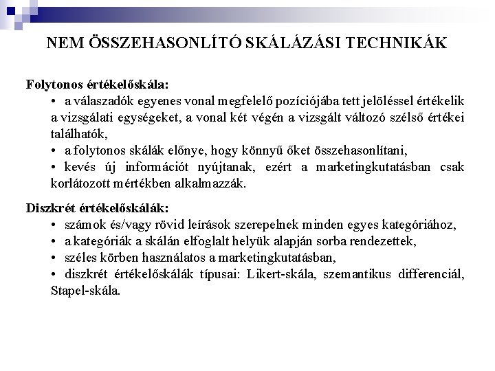 NEM ÖSSZEHASONLÍTÓ SKÁLÁZÁSI TECHNIKÁK Folytonos értékelőskála: • a válaszadók egyenes vonal megfelelő pozíciójába tett