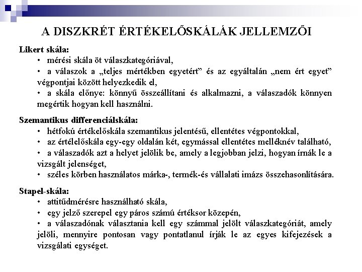 A DISZKRÉT ÉRTÉKELŐSKÁLÁK JELLEMZŐI Likert skála: • mérési skála öt válaszkategóriával, • a válaszok