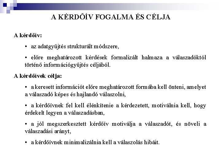 A KÉRDŐÍV FOGALMA ÉS CÉLJA A kérdőív: • az adatgyűjtés strukturált módszere, • előre A KÉRDŐÍV FOGALMA ÉS CÉLJA A kérdőív: • az adatgyűjtés strukturált módszere, • előre