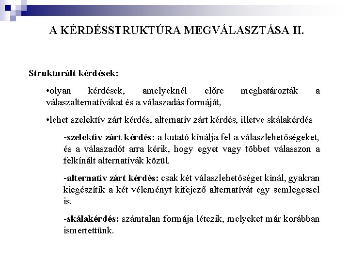 A KÉRDÉSSTRUKTÚRA MEGVÁLASZTÁSA II. Strukturált kérdések: • olyan kérdések, amelyeknél előre válaszalternatívákat és a A KÉRDÉSSTRUKTÚRA MEGVÁLASZTÁSA II. Strukturált kérdések: • olyan kérdések, amelyeknél előre válaszalternatívákat és a