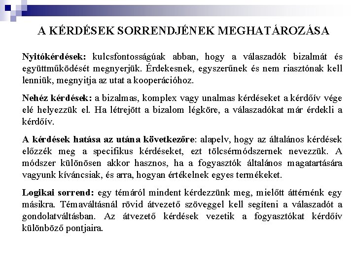 A KÉRDÉSEK SORRENDJÉNEK MEGHATÁROZÁSA Nyitókérdések: kulcsfontosságúak abban, hogy a válaszadók bizalmát és együttműködését megnyerjük.