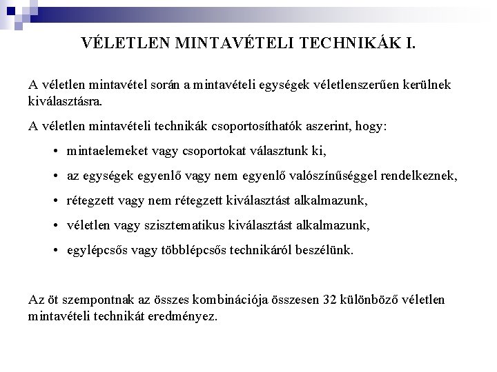 VÉLETLEN MINTAVÉTELI TECHNIKÁK I. A véletlen mintavétel során a mintavételi egységek véletlenszerűen kerülnek kiválasztásra.