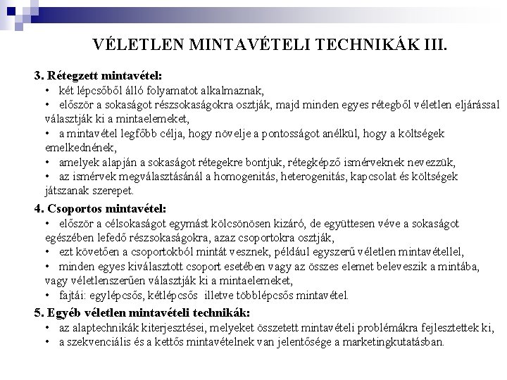 VÉLETLEN MINTAVÉTELI TECHNIKÁK III. 3. Rétegzett mintavétel: • két lépcsőből álló folyamatot alkalmaznak, • VÉLETLEN MINTAVÉTELI TECHNIKÁK III. 3. Rétegzett mintavétel: • két lépcsőből álló folyamatot alkalmaznak, •