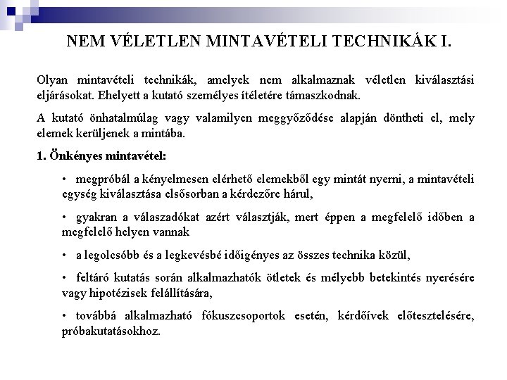 NEM VÉLETLEN MINTAVÉTELI TECHNIKÁK I. Olyan mintavételi technikák, amelyek nem alkalmaznak véletlen kiválasztási eljárásokat.