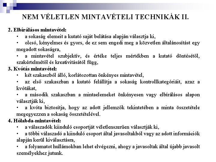 NEM VÉLETLEN MINTAVÉTELI TECHNIKÁK II. 2. Elbírálásos mintavétel: • a sokaság elemeit a kutató NEM VÉLETLEN MINTAVÉTELI TECHNIKÁK II. 2. Elbírálásos mintavétel: • a sokaság elemeit a kutató
