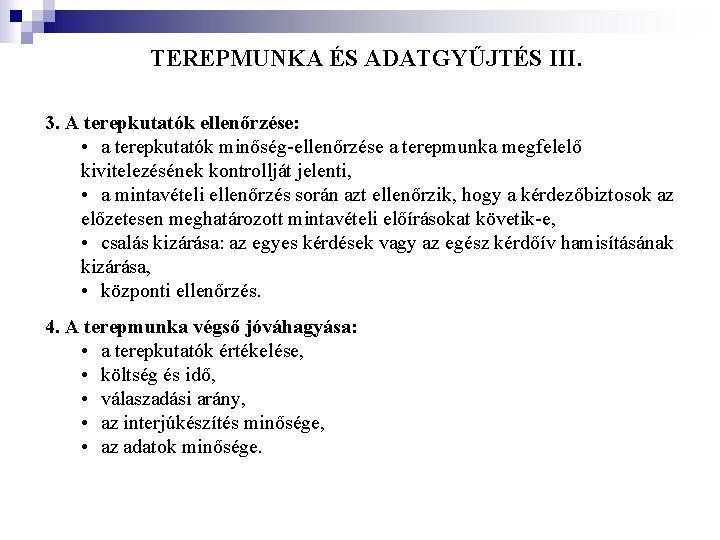 TEREPMUNKA ÉS ADATGYŰJTÉS III. 3. A terepkutatók ellenőrzése: • a terepkutatók minőség-ellenőrzése a terepmunka