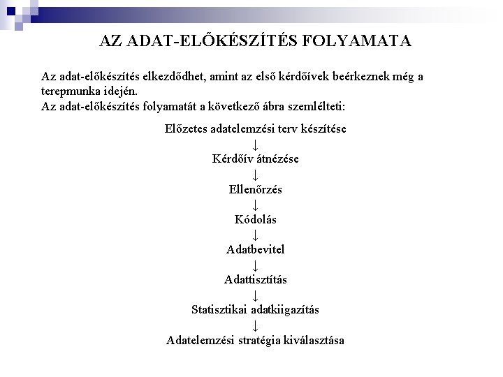 AZ ADAT-ELŐKÉSZÍTÉS FOLYAMATA Az adat-előkészítés elkezdődhet, amint az első kérdőívek beérkeznek még a terepmunka AZ ADAT-ELŐKÉSZÍTÉS FOLYAMATA Az adat-előkészítés elkezdődhet, amint az első kérdőívek beérkeznek még a terepmunka