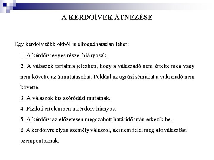 A KÉRDŐÍVEK ÁTNÉZÉSE Egy kérdőív több okból is elfogadhatatlan lehet: 1. A kérdőív egyes A KÉRDŐÍVEK ÁTNÉZÉSE Egy kérdőív több okból is elfogadhatatlan lehet: 1. A kérdőív egyes