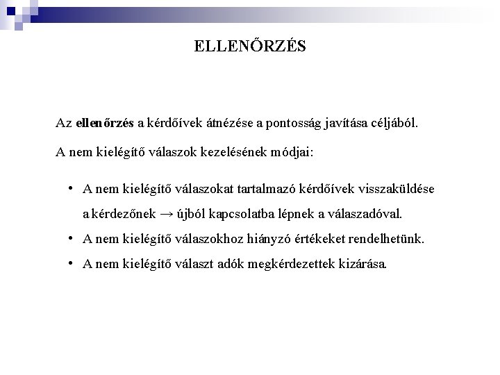 ELLENŐRZÉS Az ellenőrzés a kérdőívek átnézése a pontosság javítása céljából. A nem kielégítő válaszok