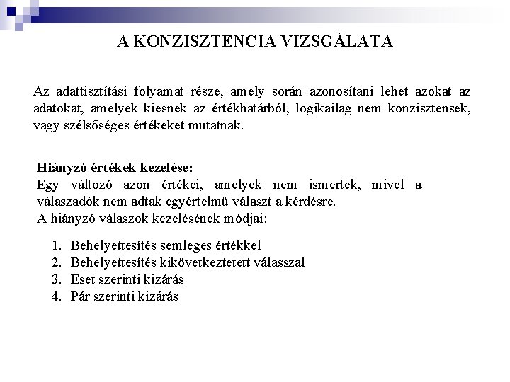 A KONZISZTENCIA VIZSGÁLATA Az adattisztítási folyamat része, amely során azonosítani lehet azokat az adatokat, A KONZISZTENCIA VIZSGÁLATA Az adattisztítási folyamat része, amely során azonosítani lehet azokat az adatokat,