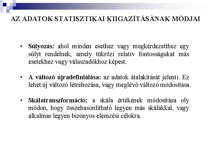 AZ ADATOK STATISZTIKAI KIIGAZÍTÁSÁNAK MÓDJAI • Súlyozás: ahol minden esethez vagy megkérdezetthez egy súlyt