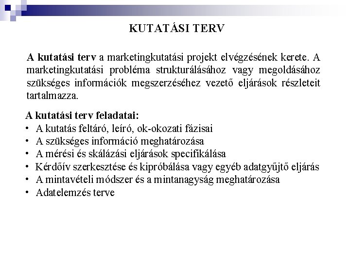 KUTATÁSI TERV A kutatási terv a marketingkutatási projekt elvégzésének kerete. A marketingkutatási probléma strukturálásához