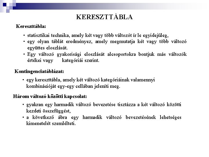 KERESZTTÁBLA Kereszttábla: • statisztikai technika, amely két vagy több változót ír le egyidejűleg, •